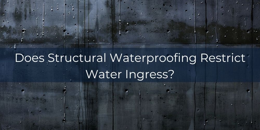 blog/does-structural-waterproofing-restrict-water-ingress.jpg
