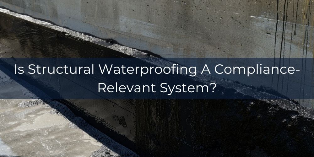 blog/is-structural-waterproofing-a-compliance-relevant-system.jpg