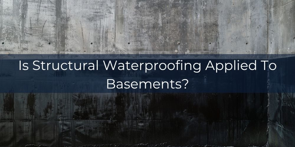 blog/is-structural-waterproofing-applied-to-basements.jpg