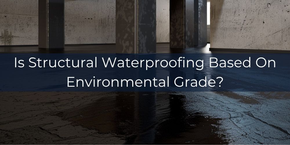 blog/is-structural-waterproofing-based-on-environmental-grade.jpg